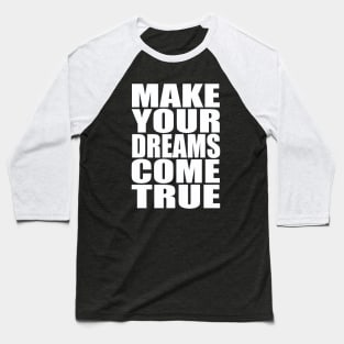Make your dreams come true Baseball T-Shirt